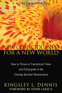 New Consciousness for a New World: How to Thrive in Transitional Times and Participate  in the Coming Spiritual Renaissance - ISBN: 9781594774126