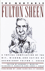 The Quotable Fulton Sheen: A Topical Compilation of the Wit, Wisdom, and Satire of Archbishop Fulton J. Sheen - ISBN: 9780385262262