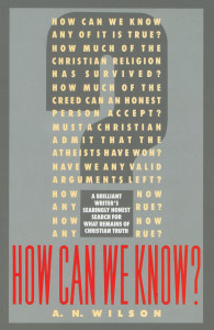 How Can We Know?: A Brilliant Writer's Searingly Honest Search for What Remains of Christian Truth - ISBN: 9780385419604