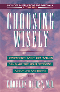 Choosing Wisely: How Patients and Their Families Can Make Right Decisions About Life and Death - ISBN: 9780385425858