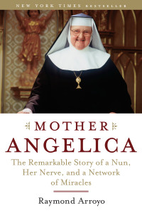 Mother Angelica: The Remarkable Story of a Nun, Her Nerve, and a Network of Miracles - ISBN: 9780385510936