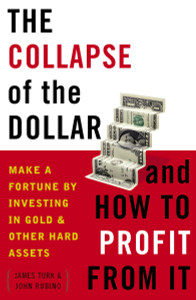 The Collapse of the Dollar and How to Profit from It: Make a Fortune by Investing in Gold and Other Hard Assets - ISBN: 9780385512244