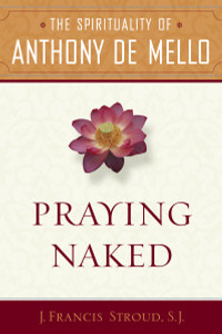 Praying Naked: The Spirituality of Anthony de Mello - ISBN: 9780385513142