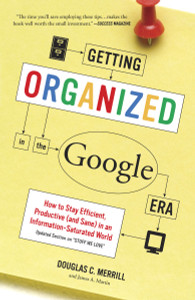 Getting Organized in the Google Era: How to Stay Efficient, Productive (and Sane) in an Information-Saturated World - ISBN: 9780385528184