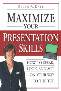 Maximize Your Presentation Skills: How to Speak, Look, and Act on Your Way to the Top - ISBN: 9780761563525