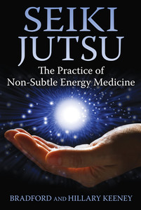 Seiki Jutsu: The Practice of Non-Subtle Energy Medicine - ISBN: 9781620552346