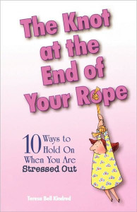 The Knot at the End of Your Rope: 10 Ways to Hold on When You Are Stressed Out - ISBN: 9780877884576