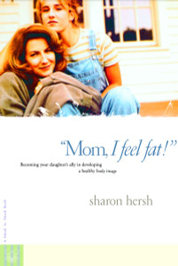 Mom, I Feel Fat: Becoming Your Daughter's Ally in Developing a Healthy Body Image - ISBN: 9780877885382