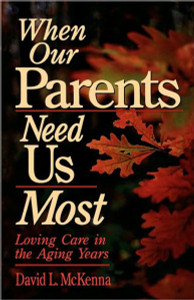When Our Parents Need Us Most: Loving Care in the Aging Years - ISBN: 9780877889021
