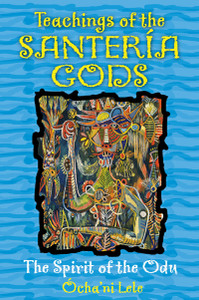 Teachings of the Santería Gods: The Spirit of the Odu - ISBN: 9781594773327