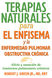 Terapias naturales para el enfisema y la enfermedad pulmonar obstructiva crónica: Alivio y sanación de trastornos pulmonares crónicos - ISBN: 9781620555552