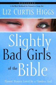 Slightly Bad Girls of the Bible Workbook: Flawed Women Loved by a Flawless God - ISBN: 9781400072132