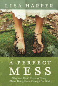 A Perfect Mess: Why You Don't Have to Worry About Being Good Enough for God - ISBN: 9781400074792