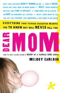 Dear Mom: Everything Your Teenage Daughter Wants You to Know But Will Never Tell You - ISBN: 9781400074914