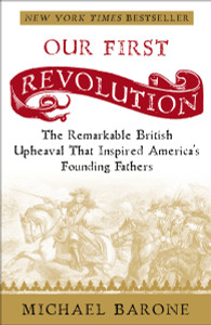 Our First Revolution: The Remarkable British Upheaval That Inspired America's Founding Fathers - ISBN: 9781400097937