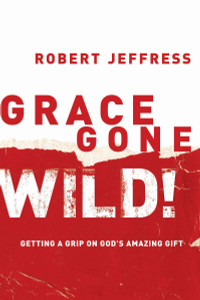 Grace Gone Wild!: Getting a Grip on God's Amazing Gift - ISBN: 9781578565214