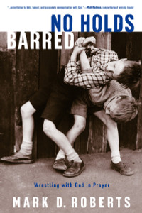 No Holds Barred: Wrestling with God in Prayer - ISBN: 9781578567058
