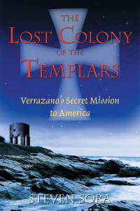 The Lost Colony of the Templars: Verrazano's Secret Mission to America - ISBN: 9781594770197