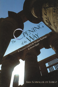 The Opening of the Way: A Practical Guide to the Wisdom Teachings of Ancient Egypt - ISBN: 9780892815722