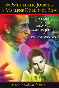 The Psychedelic Journey of Marlene Dobkin de Rios: 45 Years with Shamans, Ayahuasqueros, and Ethnobotanists - ISBN: 9781594773136