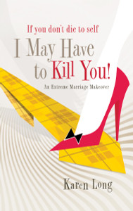 If You Don't Die to Self, I May Have to Kill You: An Extreme Marriage Makeover - ISBN: 9781590526583