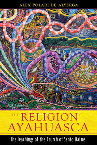 The Religion of Ayahuasca: The Teachings of the Church of Santo Daime - ISBN: 9781594773983