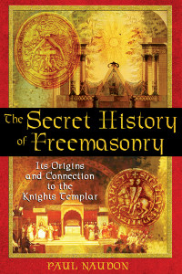 The Secret History of Freemasonry: Its Origins and Connection to the Knights Templar - ISBN: 9781594770289