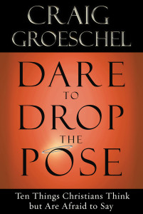 Dare to Drop the Pose: Ten Things Christians Think but Are Afraid to Say - ISBN: 9781601423146