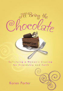 I'll Bring the Chocolate: Satisfying a Woman's Craving for Friendship and Faith - ISBN: 9781601425225