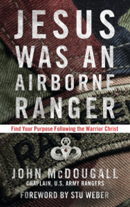 Jesus Was an Airborne Ranger: Find Your Purpose Following the Warrior Christ - ISBN: 9781601426925