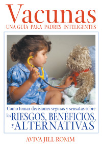 Vacunas: Una Guí­a para Padres Inteligentes: Cómo tomar decisiones seguras y sensatas sobre los riesgos, beneficios, y alternativas - ISBN: 9781594770050