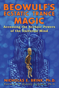 Beowulf's Ecstatic Trance Magic: Accessing the Archaic Powers of the Universal Mind - ISBN: 9781591432173