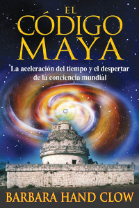 El código maya: La aceleración del tiempo y el despertar de la conciencia mundial - ISBN: 9781594772382