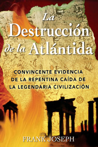 La Destrucción de la Atlántida: Convincente evidencia de la repentina caída de la legendaria civilización - ISBN: 9780892811410