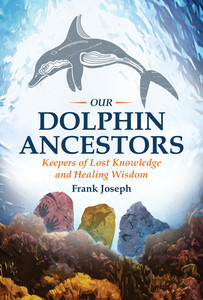 Our Dolphin Ancestors: Keepers of Lost Knowledge and Healing Wisdom - ISBN: 9781591432319