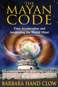 The Mayan Code: Time Acceleration and Awakening the World Mind - ISBN: 9781591430704