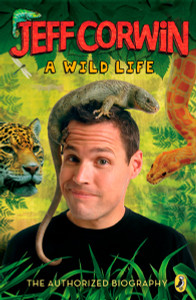 Jeff Corwin: A Wild Life: The Authorized Biography - ISBN: 9780142414033