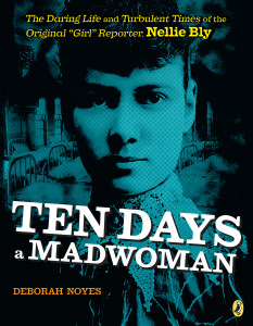 Ten Days a Madwoman: The Daring Life and Turbulent Times of the Original "Girl" Reporter, Nellie Bly - ISBN: 9780147508744