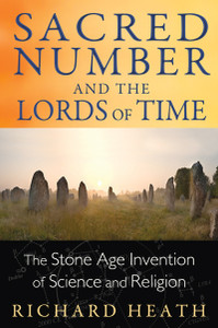 Sacred Number and the Lords of Time: The Stone Age Invention of Science and Religion - ISBN: 9781620552445