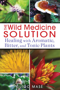 The Wild Medicine Solution: Healing with Aromatic, Bitter, and Tonic Plants - ISBN: 9781620550847