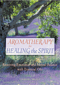 Aromatherapy for Healing the Spirit: Restoring Emotional and Mental Balance with Essential Oils - ISBN: 9780892818877