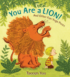 You Are a Lion! and Other Fun Yoga Poses: And Other Fun Yoga Poses - ISBN: 9780399256028