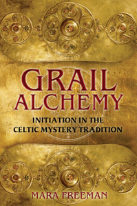 Grail Alchemy: Initiation in the Celtic Mystery Tradition - ISBN: 9781620551912