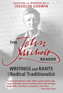 The John Michell Reader: Writings and Rants of a Radical Traditionalist - ISBN: 9781620554159