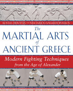 The Martial Arts of Ancient Greece: Modern Fighting Techniques from the Age of Alexander - ISBN: 9781594771927