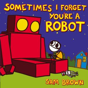 Sometimes I Forget You're a Robot:  - ISBN: 9780803738256