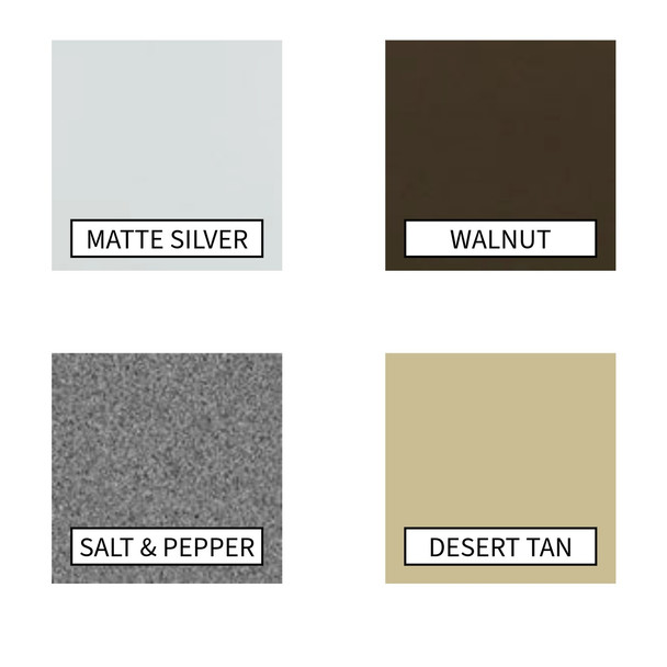 Available colors are Matte Silver, Walnut, Salt & Pepper, and Desert Tan Available colors are Matte Silver, Walnut, Salt & Pepper, and Desert Tan
