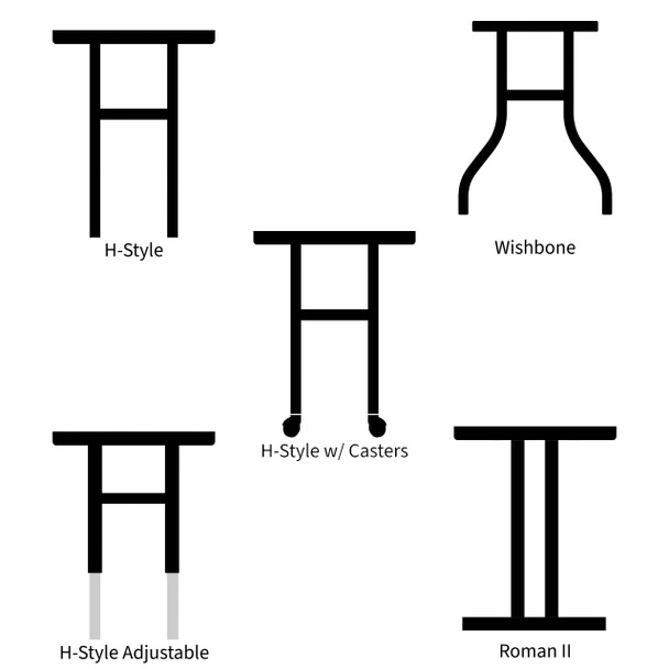 Available leg styles are H Style, Adjustable H Style, H Style with Casters, Roman II, and Wishbone Available leg styles are H Style, Adjustable H Style, H Style with Casters, Roman II, and Wishbone