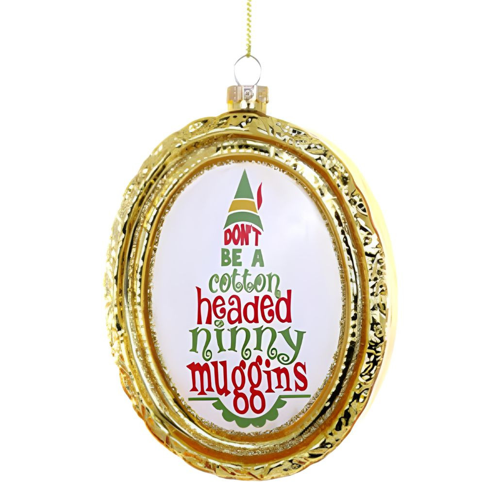Cody Foster"Cotton-Headed Ninny Muggins" Quote Ornament