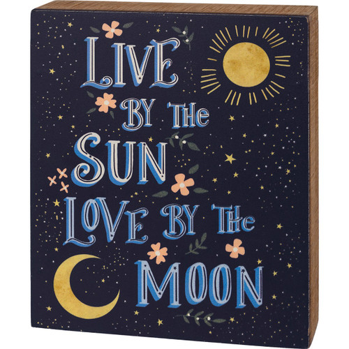 Box Sign - Live By The Sun Love By The Moon
